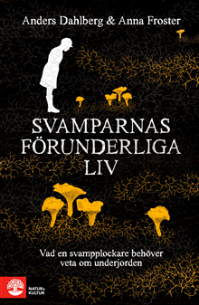 Svamparnas förunderliga liv : vad en svampplockare behöver veta om underjorden