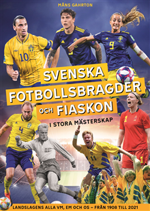 Product Image for Svenska fotbollsbragder och fiaskon i stora mästerskap : Landslagens alla VM, EM och OS – från 1908 till 2021