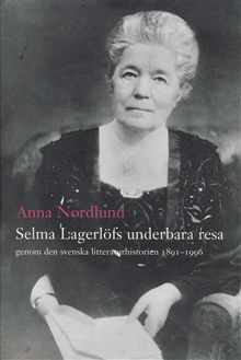 Selma Lagerlöfs underbara resa genom den svenska litteraturhistorien 1891-1