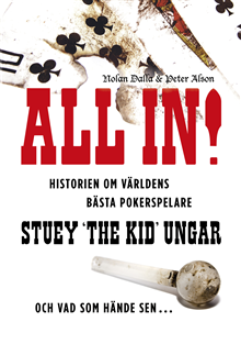 All in! : historien om världens bästa pokerspelare Stuey "The Kid" Ungar : och vad som hände sen...