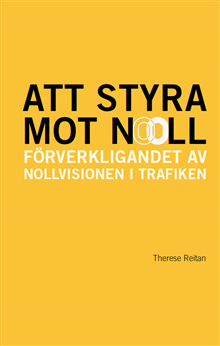 Att styra mot noll: förverkligandet av Nollvisionen i trafiken