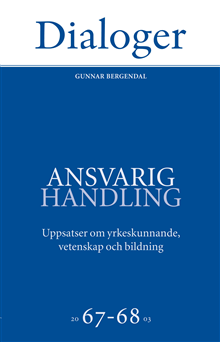 Ansvarig handling: uppsatser om yrkeskunnande, vetenskap och bildning 67-68