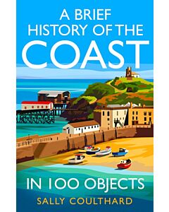 A Brief History of the Coast in 100 Objects