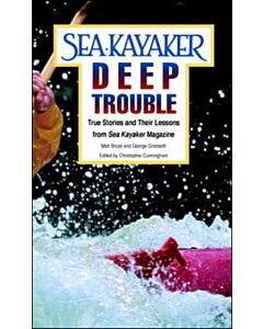 Sea Kayaker's Deep Trouble: True Stories and Their Lessons from Sea Kayaker Magazine
