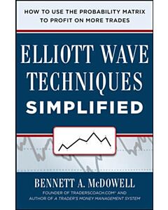 Elliot Wave Techniques Simplified: How to Use the Probability Matrix to Profit on More Trades