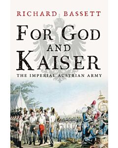 For God and Kaiser – The Imperial Austrian Army, 1619–1918