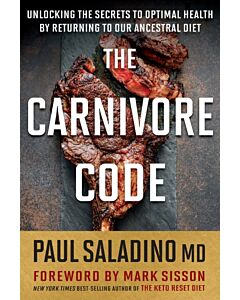 The Carnivore Code: Unlocking the Secrets to Optimal Health by Returning to Our Ancestral Diet
