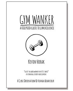 Gym Wanker a Foolproof Guide to Gym Excellence