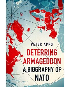 Deterring Armageddon: A Biography of NATO