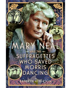Mary Neal and the Suffragettes Who Saved Morris Dancing