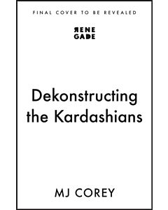 Dekonstructing the Kardashians