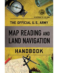The Official U.S. Army Map Reading and Land Navigation Handbook