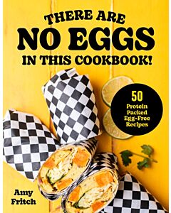 There Are No Eggs in This Cookbook!