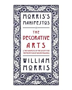 The Decorative Arts: Their Relation to Modern Life and Progress and The Manifesto of the Society for the Protection of Ancient Buildings