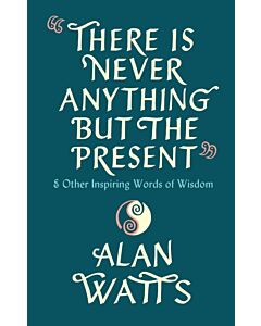 There Is Never Anything But The Present
