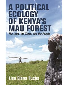 A Political Ecology of Kenya’s Mau Forest