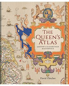 The Queen`s Atlas – Saxton`s Elizabethan Masterpiece