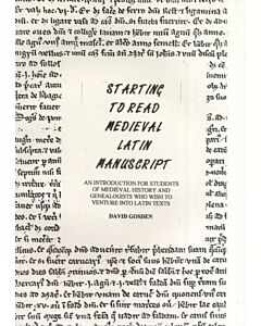Starting to Read Medieval Latin Manuscript - An Introduction for Students of Medieval History and Genealogy Who Wish to Venture into Latin Texts