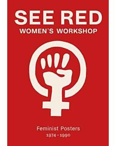 See Red Women's Workshop - Feminist Posters 1974-1990