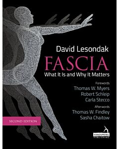 Fascia - What It Is, and Why It Matters, Second Edition