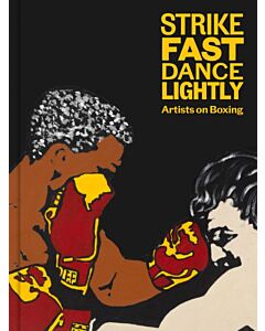 Strike Fast, Dance Lightly: Artists on Boxing