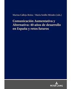 Comunicacion Aumentativa Y Alternativa: 40 Anos de Desarrollo En Espana Y Retos Futuros