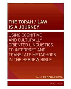 The Torah/Law Is a Journey – Using Cognitive and Culturally Oriented Linguistics to Interpret and Translate Metaphors in the Hebrew Bible