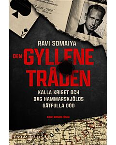 Den gyllene tråden : kalla kriget och Dag Hammarskjölds gåtfulla död