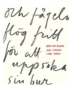 Och fågeln flög fritt för att uppsöka sin bur : brev och bilder