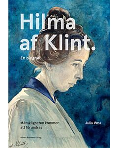 Mänskligheten kommer att förundras : Hilma af Klint - en biografi
