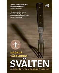 Svälten : hungeråren som formade Sverige