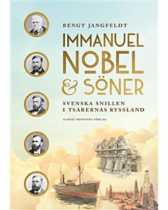 Immanuel Nobel & Söner : svenska snillen i tsarernas Ryssland