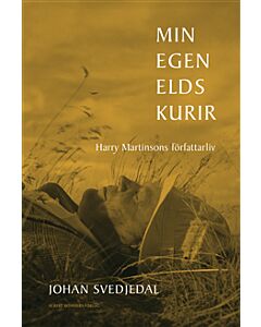 Min egen elds kurir : Harry Martinsons författarliv