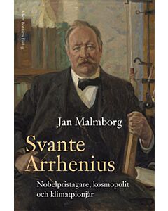 Svante Arrhenius : nobelpristagare, kosmopolit och klimatpionjär