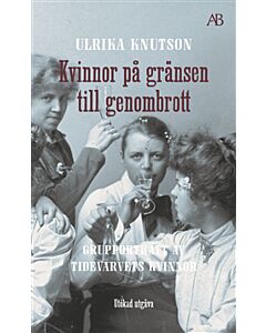 Kvinnor på gränsen till genombrott : grupporträtt av Tidevarvets kvinnor
