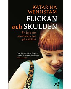 Flickan och skulden : en bok om samhällets syn på våldtäkt