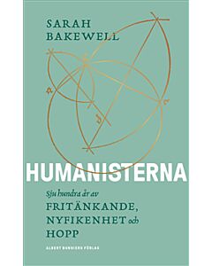 Humanisterna : sjuhundra år av fritänkande, nyfikenhet och hopp
