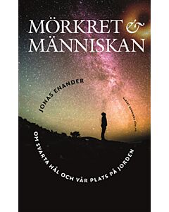 Mörkret och människan : Om svarta hål och vår plats på jorden