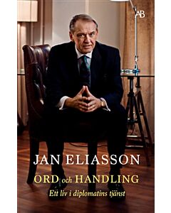 Ord och handling : ett liv i diplomatins tjänst