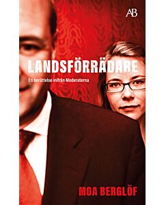 Landsförrädare : en berättelse inifrån Moderaterna