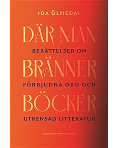 Där man bränner böcker : Berättelser om förbjudna ord och utrensad litteratur