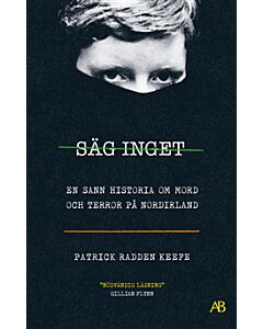 Säg inget : en sann historia om mord och terror på Nordirland
