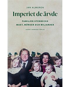 Imperiet de ärvde : familjen Stenbecks makt, mörker och miljarder