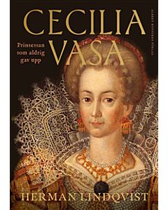 Cecilia Vasa : prinsessan som aldrig gav upp