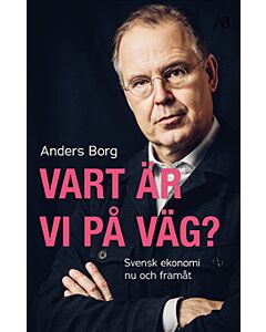 Vart är vi på väg? : svensk ekonomi nu och framåt