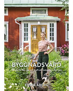 Byggnadsvård : hur du får tid, råd och kraft att restaurera ditt hem