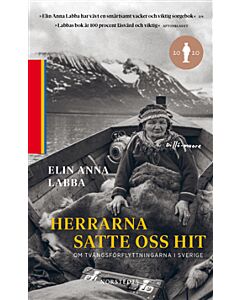 Herrarna satte oss hit : om tvångsförflyttningarna i Sverige
