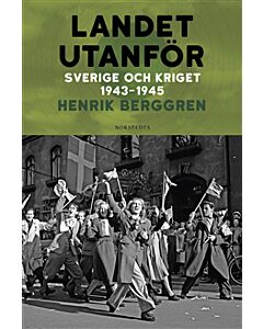 Landet utanför : Sverige och kriget 1943-1945