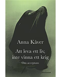 Att leva ett liv, inte vinna ett krig : om acceptans
