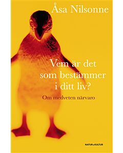 Vem är det som bestämmer i ditt liv? : om medveten närvaro